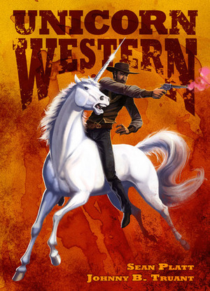 Unicorn Western by Sean Platt, Johnny B. Truant