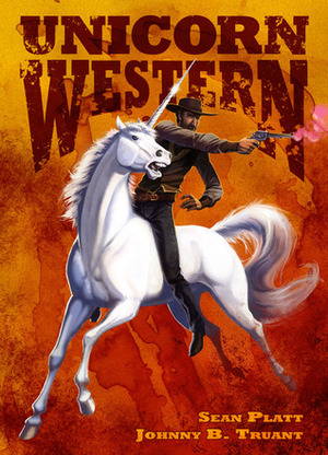 Unicorn Western by Johnny B. Truant, Sean Platt