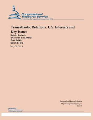 Transatlantic Relations: U.S. Interests and Key Issues by Shayerah Ilias Akhtar, Derek E. Mix, Paul Belkin