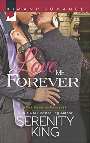 Love Me Forever (The Manning Dynasty) by Serenity King