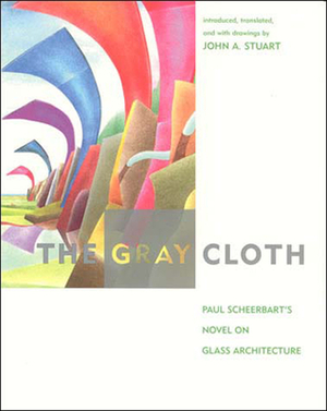 The Gray Cloth: A Novel on Glass Architecture by Paul Scheerbart