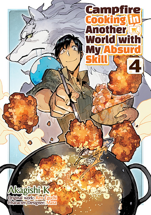 Campfire Cooking in Another World with My Absurd Skill (Manga): Volume 4 by Ren Eguchi, Akagishi K