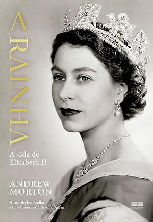 A Rainha: a vida de Elizabeth II by Andrew Morton