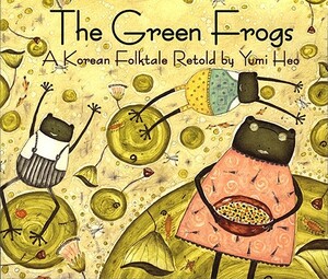 The Green Frogs: A Korean Folktale by Yumi Heo