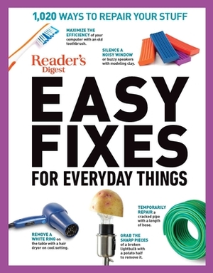 Reader's Digest Easy Fixes for Everyday Things: 1,020 Ways to Repair Your Stuff by Editors of Reader's Digest