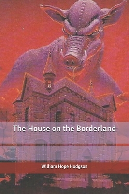 The House on the Borderland by William Hope Hodgson