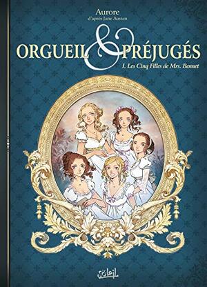 Orgueil et Préjugés T01: Les Cinq Filles de Mrs Bennet by Aurore