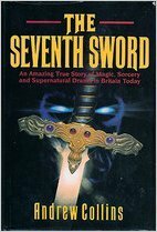The Seventh Sword: Psychic Quest for King Arthur's Sword by Andrew Collins