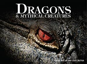 Dragons & Mythical Creatures by Gerrie McCall, Chris McNab