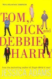 Tom, Dick And Debbie Harry by Jessica Adams, Jessica Adams