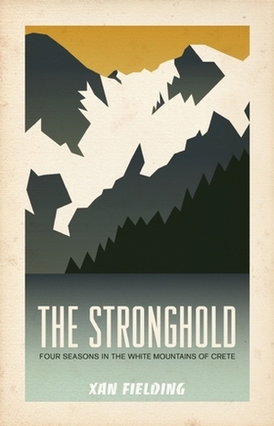 The Stronghold: Four Seasons in the White Mountains of Crete by Xan Fielding