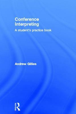 Conference Interpreting: A Student's Practice Book by Andrew Gillies