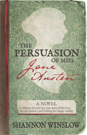 The Persuasion of Miss Jane Austen by Shannon Winslow