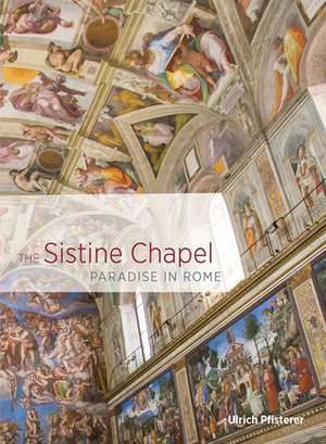 The Sistine Chapel: Paradise in Rome by David Dollenmayer, Ulrich Pfisterer