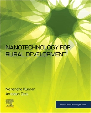 Nanotechnology for Rural Development by Narendra Kumar, Ambesh Dixit