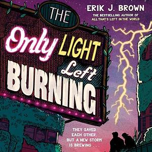 The Only Light Left Burning by Erik J. Brown