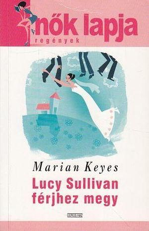 Lucy Sullivan férjhez megy by Marian Keyes, Marian Keyes