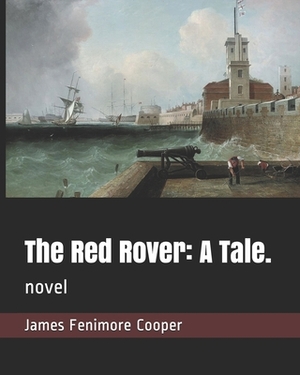 The Red Rover: A Tale.: novel by James Fenimore Cooper