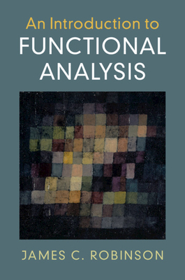 An Introduction to Functional Analysis by James C. Robinson