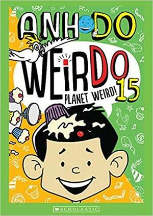 Planet Weird! by Anh Do