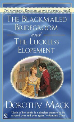 The Blackmailed Bridegroom / The Luckless Elopement by Dorothy Mack