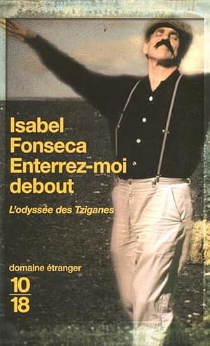 Enterrez-moi debout, L'Odyssée des Tziganes by Isabel Fonseca