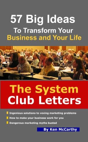 The System Club Letters - 57 Big Ideas to Transform Your Business and Your Life by Ken McCarthy