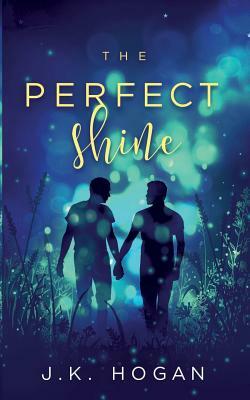 The Perfect Shine by J.K. Hogan