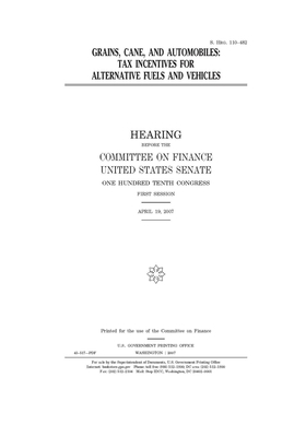 Grains, cane, and automobiles: tax incentives for alternative fuels and vehicles by United States Congress, United States Senate, Committee on Finance (senate)