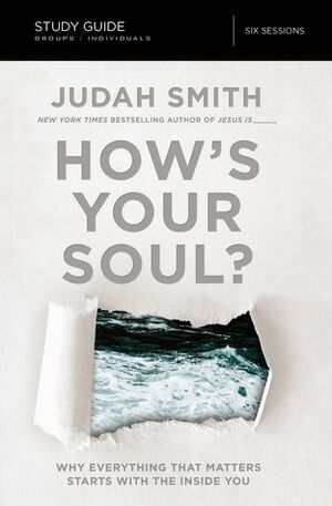 How's Your Soul? Study Guide: Why Everything that Matters Starts with the Inside You by Judah Smith