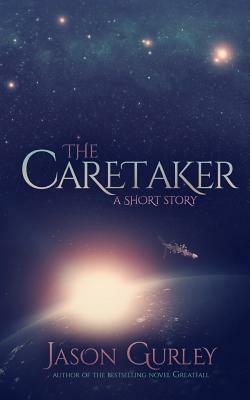 The Caretaker: A Short Story by Jason Gurley