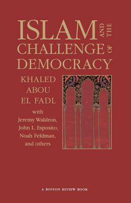 Islam and the Challenge of Democracy: A Boston Review Book by Khaled Abou El Fadl