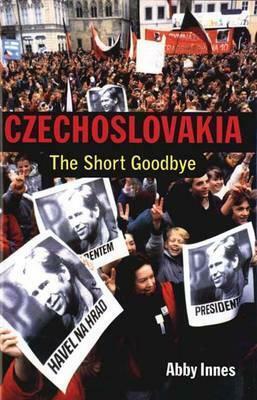 Czechoslovakia: The Short Goodbye by Abby Innes