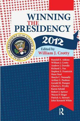 Winning the Presidency 2012 by William J. Crotty