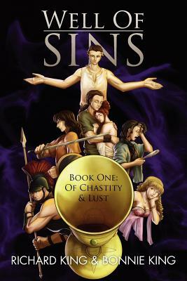 Well of Sins: Book One: Of Chastity & Lust by Bonnie King, Richard King