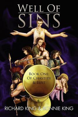 Well of Sins: Book One: Of Chastity & Lust by Richard King, Bonnie King