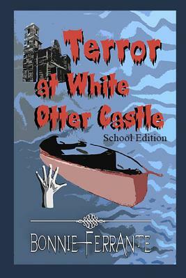 Terror at White Otter Castle: School Edition by Bonnie Ferrante
