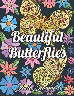 Beautiful Butterflies: An Adult Coloring Book with Fun Butterfly Scenes, Easy Mandala Patterns, and Relaxing Flower Designs by Jade Summer