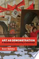 Art as Demonstration: A Revolutionary Recasting of Knowledge by Sven Spieker