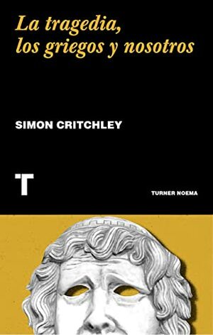 La tragedia, los griegos y nosotros (Noema) by Daniel Lopez, Simon Critchley