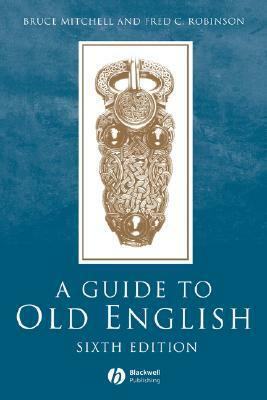 A Guide to Old English by Bruce Mitchell, Fred C. Robinson