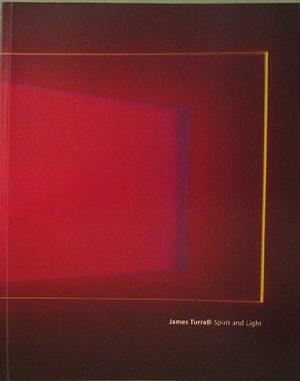 James Turrell: Spirit and Light by Lynn McLanahan Herbert, J. Pittman McGehee, John H. Lienhard, James Turrell, Terence Riley