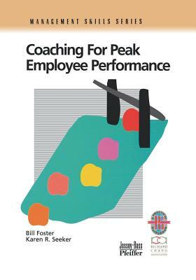 Coaching for Peak Employee Performance: A Practical Guide to Supporting Employee Development by Karen R. Seeker, Bill Foster