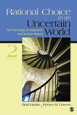 Rational Choice in an Uncertain World: The Psychology of Judgment and Decision Making by Robyn M. Dawes, Reid Hastie