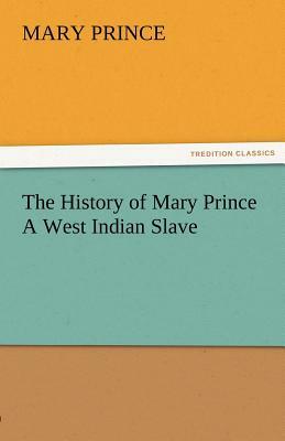 The History of Mary Prince a West Indian Slave by Mary Prince
