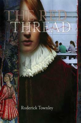 The Red Thread: A Novel in Three Incarnations by Roderick Townley