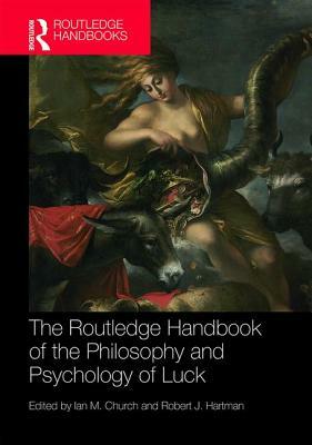 The Routledge Handbook of the Philosophy and Psychology of Luck by 