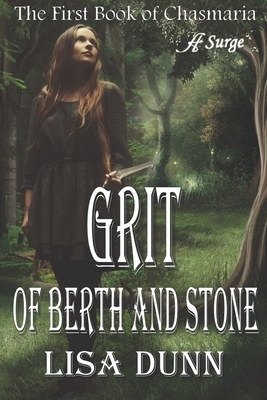 Grit of Berth and Stone: The First Book of Chasmaria by Lisa Dunn