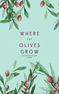 Where The Olives Grow by Sarah Alomari
