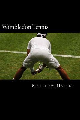 Wimbledon Tennis: A Fascinating Book Containing Wimbledon Tennis Facts, Trivia, Images & Memory Recall Quiz: Suitable for Adults & Child by Matthew Harper